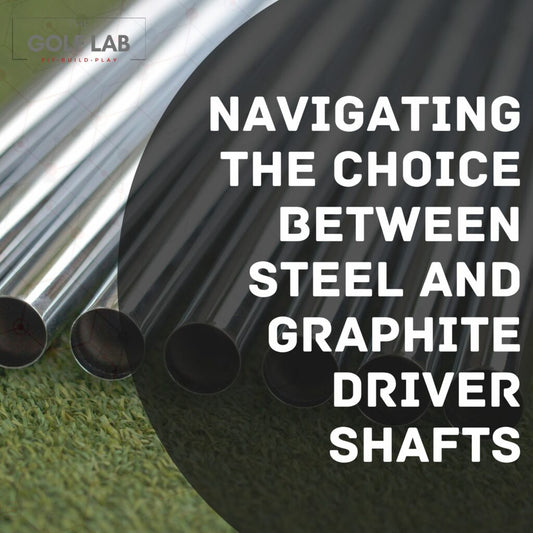 Navigating the Choice Between Steel and Graphite Driver Shafts