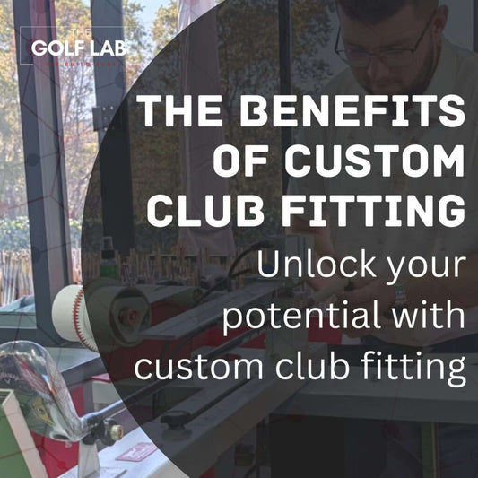 Unlocking Your Golf Potential: The Benefits of Custom Club Fitting
